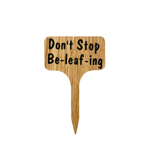 Load image into Gallery viewer, Plant Sign - Don’t Stop Be-leaf-ing